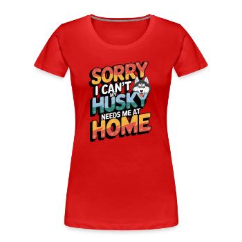 Je ne peux pas que mon Husky ait besoin de moi à la maison - T-shirt bio Premium Femme - rouge - Devant - Mia (176cm)