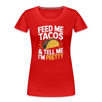 Taco Design - Nourris-moi et dis que je suis jolie - T-shirt bio Premium Femme - rouge - Devant - Mia (176cm)