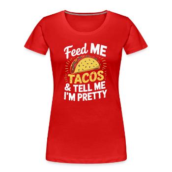 Taco Design - Nourris-moi et dis que je suis jolie - T-shirt bio Premium Femme - rouge - Devant - Mia (176cm)