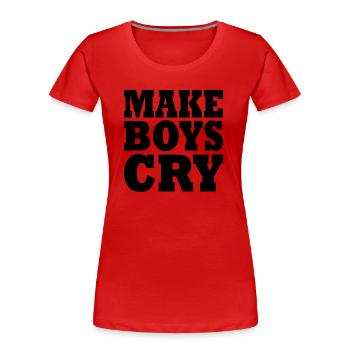 Make boys cry - Frauen Premium Bio T-Shirt - Rot - Vorne - Mia (176cm)
