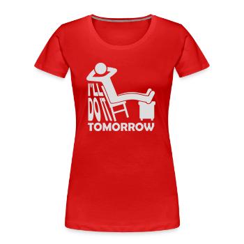 do it tomorrow quote - Women's Premium Organic T-Shirt - red - Front - Mia (176cm)