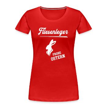 Fliesenleger Frohe Ostern Bodenleger Oster Outfit - Frauen Premium Bio T-Shirt - Rot - Vorne - Mia (176cm)