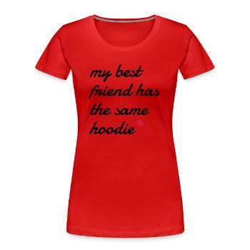 My best friend has the same hoodie - T-shirt bio Premium Femme - rouge - Devant - Mia (176cm)