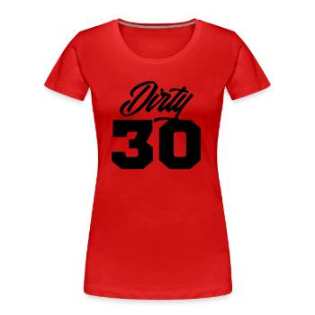 dirty 30 geburtstag - Frauen Premium Bio T-Shirt - Rot - Vorne - Mia (176cm)