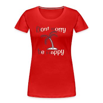 Dont worry be happy - Women's Premium Organic T-Shirt - red - Front - Mia (176cm)