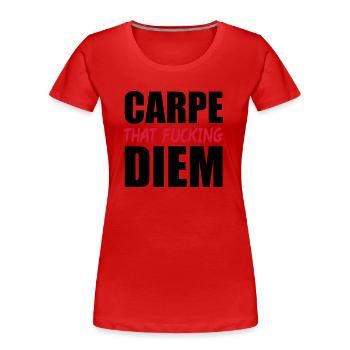 Carpe That Fucking Diem - Frauen Premium Bio T-Shirt - Rot - Vorne - Mia (176cm)