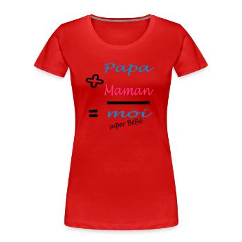 Papa + Maman = MOI super bébé - T-shirt bio Premium Femme - rouge - Devant - Mia (176cm)
