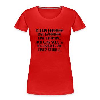 Ich bin Lehrerin - Frauen Premium Bio T-Shirt - Rot - Vorne - Mia (176cm)