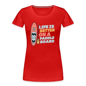 La vie est meilleure sur une planche à pagaie Stand Up Paddle B - T-shirt bio Premium Femme - rouge - Devant - Mia (176cm)