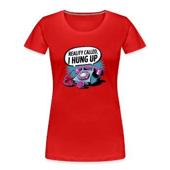 Reality Called, I Hung Up - Women's Premium Organic T-Shirt - red - Front - Mia (176cm)
