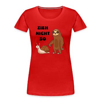 Zieh nicht so Schnecke und ein Faultier - Frauen Premium Bio T-Shirt - Rot - Vorne - Mia (176cm)