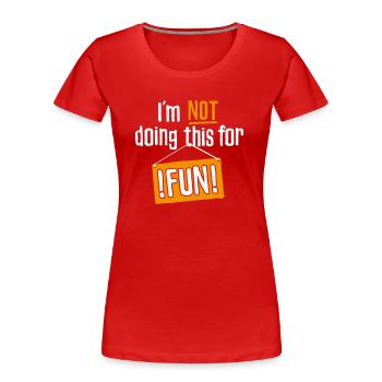 I am not doing this for fun - Women's Premium Organic T-Shirt - red - Front - Mia (176cm)