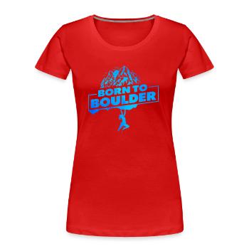 Born To Boulder Rock Climbing Rock Climber Boulder - Frauen Premium Bio T-Shirt - Rot - Vorne - Mia (176cm)