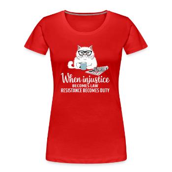 Wenn Ungerechtigkeit zum Gesetz wird, wird Widerstand zur Pflicht - Frauen Premium Bio T-Shirt - Rot - Vorne - Mia (176cm)