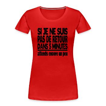 si je ne suis pas de retour dans 5 minutes - T-shirt bio Premium Femme - rouge - Devant - Mia (176cm)