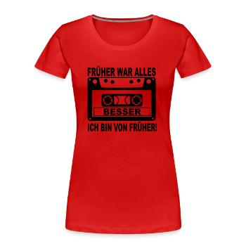früher war alles besser - Frauen Premium Bio T-Shirt - Rot - Vorne - Mia (176cm)
