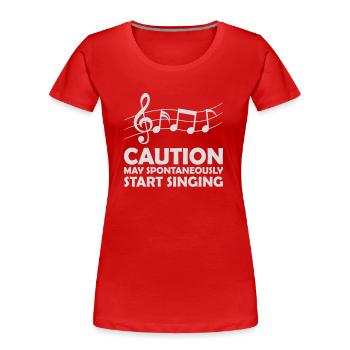 may spontaneously start singing - Frauen Premium Bio T-Shirt - Rot - Vorne - Mia (176cm)
