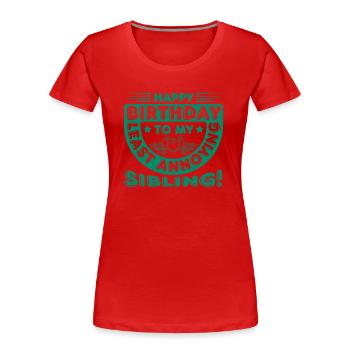 ALLES GUTE ZUM GEBURTSTAG AN MICH AM WENIGSTEN NERVIGE GESCHWISTER - Frauen Premium Bio T-Shirt - Rot - Vorne - Mia (176cm)