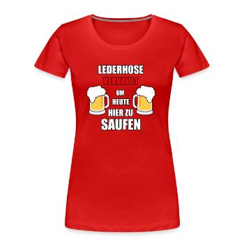 Lederhose verkauft um heute hier zu saufen - Frauen Premium Bio T-Shirt - Rot - Vorne - Mia (176cm)