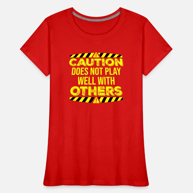 Caution Does Not Play Well With Others Warning Women's Premium Organic T-Shirt