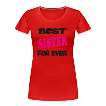 Best SISTER for ever - Women's Premium Organic T-Shirt - red - Front - Mia (176cm)