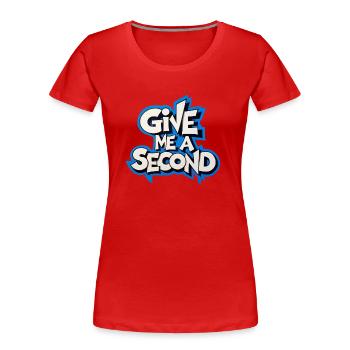 Gib mir eine Sekunde - Frauen Premium Bio T-Shirt - Rot - Vorne - Mia (176cm)