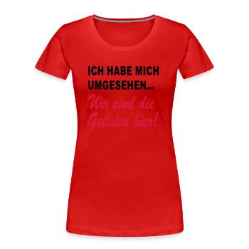 wir sind die geilsten hier - Frauen Premium Bio T-Shirt - Rot - Vorne - Mia (176cm)