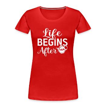 Life Begins After Tea Tea Drinking Tea Drinker Tea - Frauen Premium Bio T-Shirt - Rot - Vorne - Mia (176cm)
