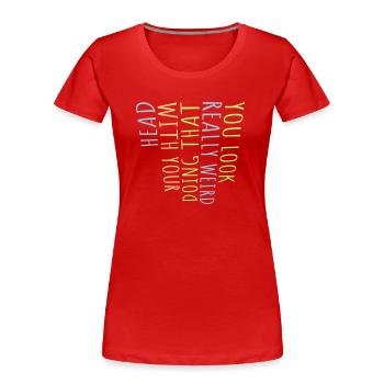 tu as l’air vraiment bizarre - T-shirt bio Premium Femme - rouge - Devant - Mia (176cm)