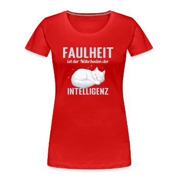 Faulheit ist der Närboden der Intelligenz - Frauen Premium Bio T-Shirt - Rot - Vorne - Mia (176cm)