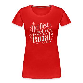 Aber zuerst eine Gesichtsbehandlung - Frauen Premium Bio T-Shirt - Rot - Vorne - Mia (176cm)