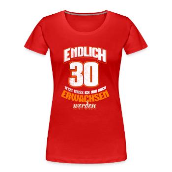 Endlich 30 - Jetzt muss ich noch erwachsen werden - Frauen Premium Bio T-Shirt - Rot - Vorne - Mia (176cm)