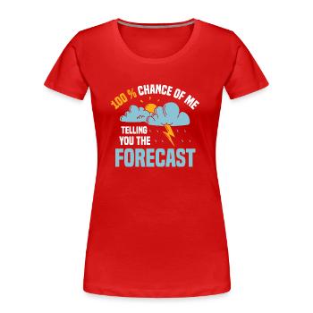 100% Chance Of Me Telling You The Forecast Meteor - Women's Premium Organic T-Shirt - red - Front - Mia (176cm)
