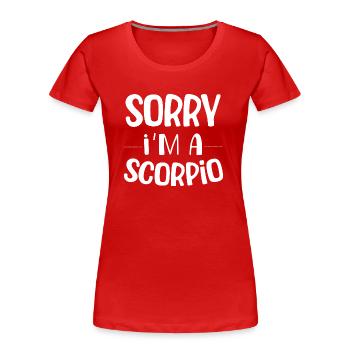 Sorry i am a scorpio horoscope zodiac sign - T-shirt bio Premium Femme - rouge - Devant - Mia (176cm)