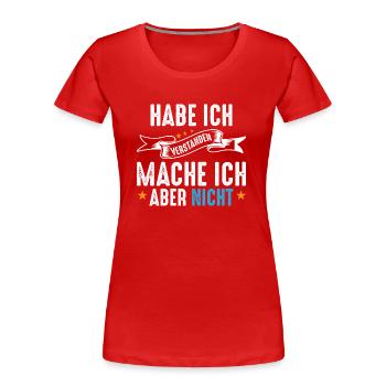Habe ich verstanden, mache ich aber nicht - Frauen Premium Bio T-Shirt - Rot - Vorne - Mia (176cm)