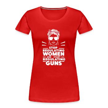 Hört auf, Frauen zu regulieren und fangt an, Waffen zu regulieren - Frauen Premium Bio T-Shirt - Rot - Vorne - Mia (176cm)