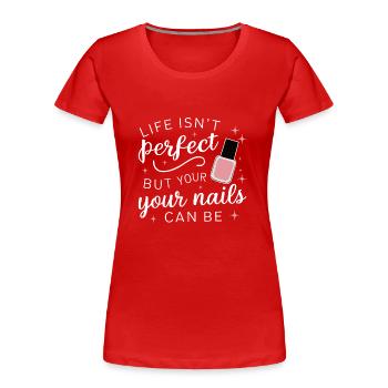 Life isn't perfect but your nails can be Nail Tech - Women's Premium Organic T-Shirt - red - Front - Mia (176cm)
