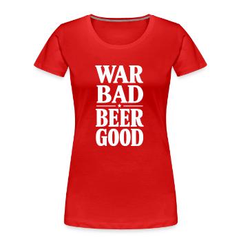 Krieg Schlechtes Bier Gute Parodie Lustige Brüste Gut - Frauen Premium Bio T-Shirt - Rot - Vorne - Mia (176cm)