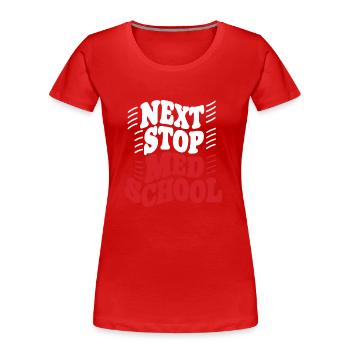 Nächster Halt Med School Medical School Student Doctor - Frauen Premium Bio T-Shirt - Rot - Vorne - Mia (176cm)