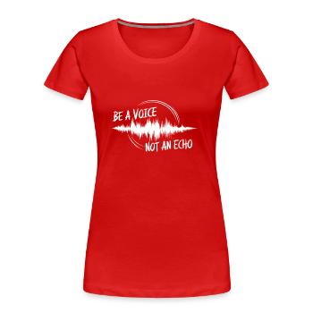Sei eine Stimme, kein Echo Motivierende Sprüche - Frauen Premium Bio T-Shirt - Rot - Vorne - Mia (176cm)