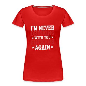 Ich trinke nie wieder mit euch Scheißkerlen Kater - Frauen Premium Bio T-Shirt - Rot - Vorne - Mia (176cm)