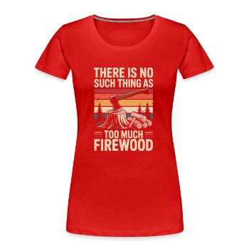 Il n’y a pas trop de bois de chauffage - T-shirt bio Premium Femme - rouge - Devant - Mia (176cm)