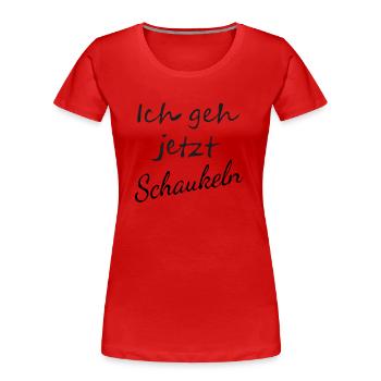 Ich geh jetzt Schaukeln - Frauen Premium Bio T-Shirt - Rot - Vorne - Mia (176cm)