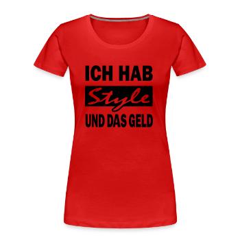 ich hab style und das geld - Frauen Premium Bio T-Shirt - Rot - Vorne - Mia (176cm)