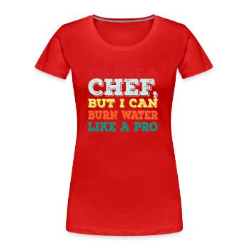 Je ne suis pas cuisinier, mais je suis un professionnel de la combustion de l’eau - T-shirt bio Premium Femme - rouge - Devant - Mia (176cm)