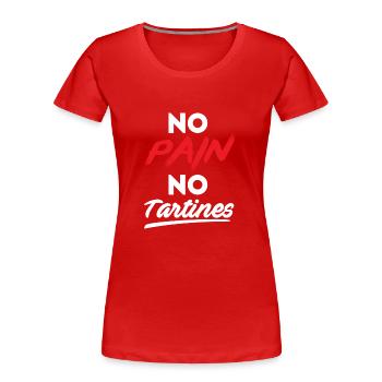 No pain no tartines - T-shirt bio Premium Femme - rouge - Devant - Mia (176cm)