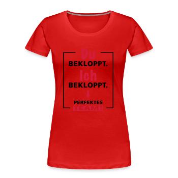 Du bekloppt - Ich bekloppt - perfektes Team - 2fgb - Frauen Premium Bio T-Shirt - Rot - Vorne - Mia (176cm)