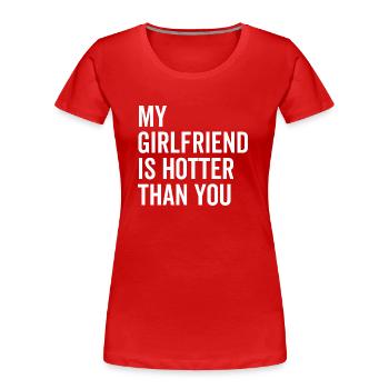 Meine Freundin ist heißer als du - Frauen Premium Bio T-Shirt - Rot - Vorne - Mia (176cm)