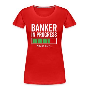 Banker In Progress Please Wait Bookkeeper Finance - Frauen Premium Bio T-Shirt - Rot - Vorne - Mia (176cm)