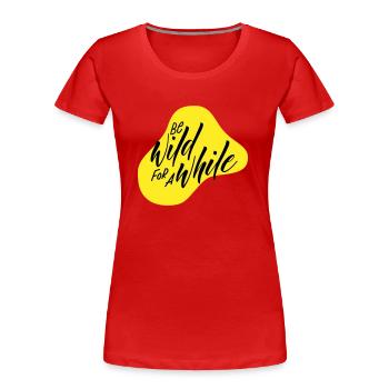 Be wild for a while - Frauen Premium Bio T-Shirt - Rot - Vorne - Mia (176cm)